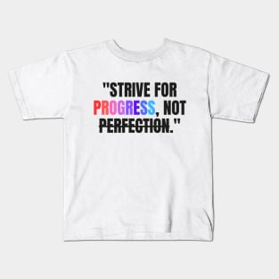 "Strive for progress, not perfection." - Inspirational Quote Kids T-Shirt